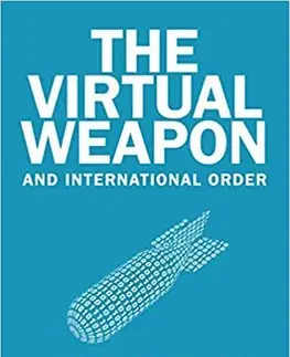 Odborná a náučná literatúra - ostatné Virtual Weapon and International Order - Lucas Kello