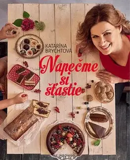 Sladká kuchyňa Napečme si šťastie - Katarína Brychtová