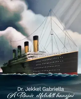 Historické romány A Titanic elfeledett hangjai - Gabriella Jekkel