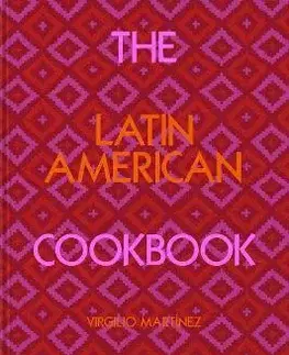 Národná kuchyňa - ostatné The Latin American Cookbook - Nicholas Gill,Virgilio Martinez