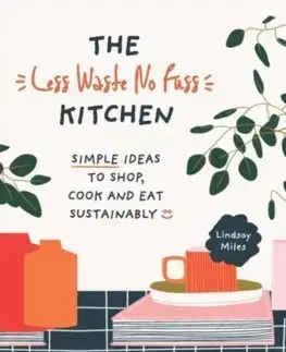 Kuchárky - ostatné The Less Waste, No Fuss Kitchen - Lindsay Miles