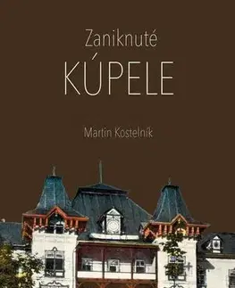 Geografia - ostatné Zaniknuté kúpele - Martin Kostelník