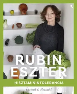 Zdravá výživa, diéty, chudnutie Hisztaminintolerancia - Étrend és életmód - Eszter Rubin