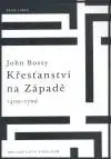 Kresťanstvo Křesťanství na Západe 1400-1700 - Bossy John