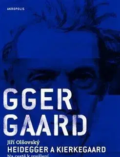 Filozofia Heidegger a Kierkegaard - Jiří Olšovský
