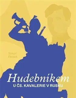Svetové dejiny, dejiny štátov Hudebníkem u čs. kavalerie v Rusku - Tomáš Drábek