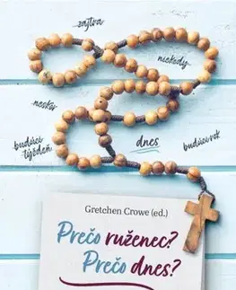 Kresťanstvo Prečo ruženec? Prečo dnes? - Gretchen Crowe