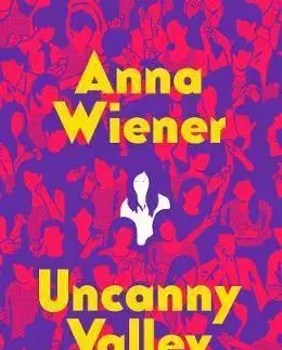 Biznis Uncanny Valley - Anna Wiener