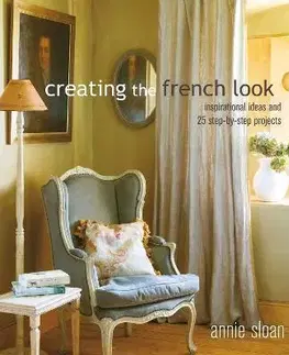 Domov, zariaďovanie Creating the French Look - Annie Sloan