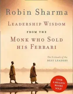 Duchovný rozvoj Leadership Wisdom from the Monk Who Sold His Ferrari - Robin Sharma