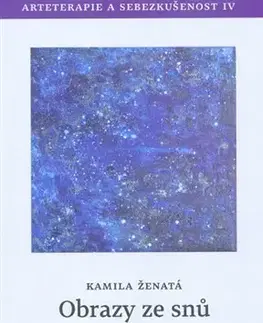 Psychológia, etika Obrazy ze snů - Sen jako průvodce životem - Kamila Ženatá