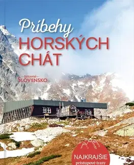 Encyklopédie, obrazové publikácie Príbehy horských chát - Katarína Abeille,Kolektív autorov magazínu Čarovné Slovensko