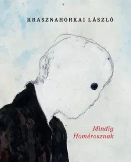 Svetová beletria Mindig Homérosznak - László Krasznahorkai