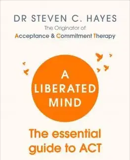 Psychológia, etika A Liberated Mind - The essential guide to ACT - Steven Hayes