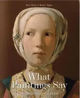 Výtvarné umenie What Paintings Say - 100 Masterpieces in Detail - Rainer Hagen,Rose-Marie Hagen