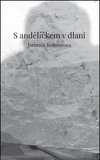 Česká poézia S andělíčkem v dlani - Jaromír Komorous