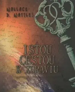 Zdravie, životný štýl - ostatné Istou cestou k zdraviu - Wattles D. Wallace