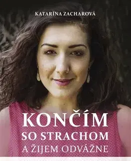 Rozvoj osobnosti Končím so strachom a žijem odvážne (2. doplnené vydanie) - Katarína Zacharová