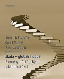 Pedagogika, vzdelávanie, vyučovanie Škola v globální době - Dominik Dvořák,Karel Starý,Petr Urbánek