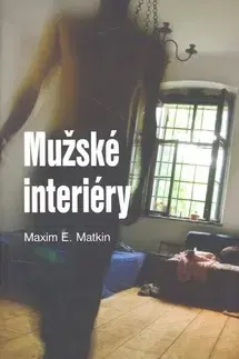 Slovenská beletria Mužské interiéry - Maxim E. Matkin