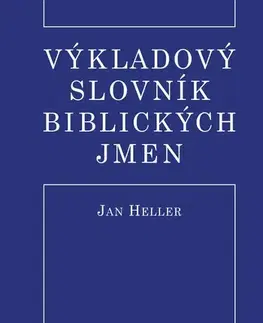 Náboženstvo - ostatné Výkladový slovník biblických jmen, 2. vydání - Jan Heller