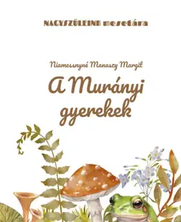 Rozprávky A murányi gyerekek - Margit Niamessnyné Manaszy