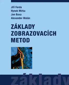 Medicína - ostatné Základy zobrazovacích metod - Jiří Ferda,Hynek Mírka,Jan Baxa,Alexander Malán