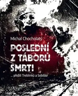 Druhá svetová vojna Poslední z táborů smrti - Michal Chocholatý