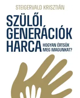 Psychológia, etika Szülői generációk harca - Hogyan értsük meg magunkat? - Krisztián Steigervald