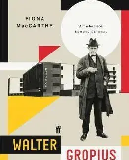 Biografie - ostatné Walter Gropius - Visionary Founder of the Bauhaus - Fiona Maccarthy