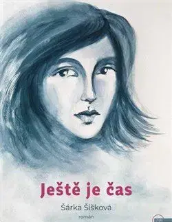 Česká beletria Ještě je čas - Šárka Šišková
