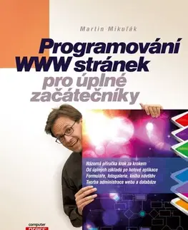 Počítačová literatúra - ostatné Programování WWW stránek pro úplné začátečníky - Martin Mikuľák