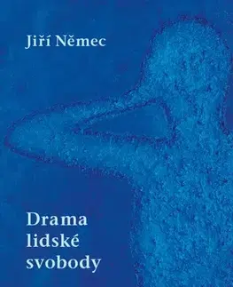 Eseje, úvahy, štúdie Drama lidské svobody: Studie a eseje z let 1965–1982 - Jiří Němec