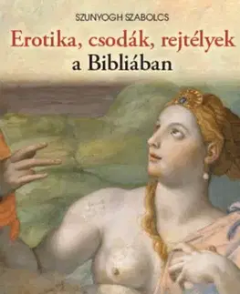 Kresťanstvo Erotika, csodák, rejtélyek a Bibliában - Szabolcs Szunyogh