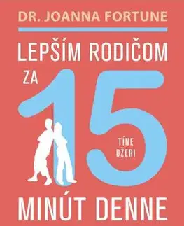 Psychológia, etika Lepším rodičom za 15 min denne: Tínedžeri - Joanna Fortune