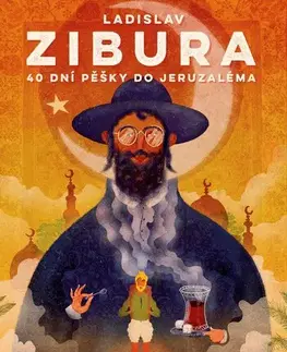 Cestopisy 40 dní pěšky do Jeruzaléma - Ladislav Zibura
