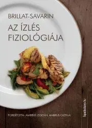 Beletria - ostatné Az ízlés fiziológiája - Jean Anthelme Brillat-Savarin