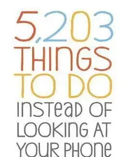 Psychológia, etika 5,203 Things to Do Instead of Looking at Your Phone - Barbara Ann Kipfer