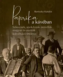 Novely, poviedky, antológie Paprika a kávéban - Szkeccsek, anekdoták, novellák magyar és osztrák kávéházi íróktól - Katalin Reviczky
