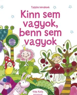 Básničky a hádanky pre deti Kinn sem vagyok, benn sem vagyok - Találós kérdések