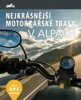 Európa Nejkrásnější motorkářské trasy v Alpách - Kolektív autorov