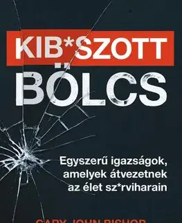 Psychológia, etika Kib*szott bölcs - Gary John Bishop