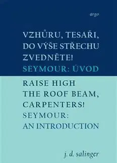 Novely, poviedky, antológie Vzhůru, tesaři, do výše střechu zvedněte!/Raise High the Roof Beam, Carpenters! - Jerome David Salinger