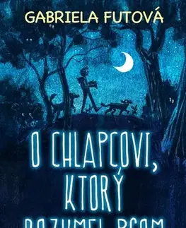 Pre deti a mládež - ostatné O chlapcovi, ktorý rozumel psom - Gabriela Futová