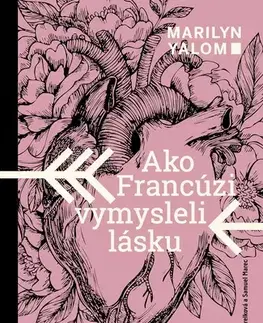 Odborná a náučná literatúra - ostatné Ako Francúzi vymysleli lásku - Marilyn Yalomová,Alexandra Strelková,Samuel Marec