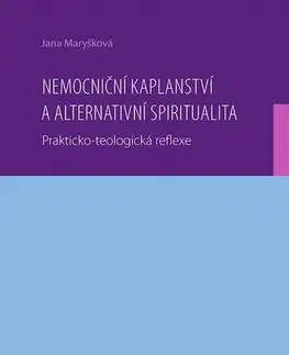 Náboženstvo - ostatné Nemocniční kaplanství a alternativní spiritualita - Jana Maryšková