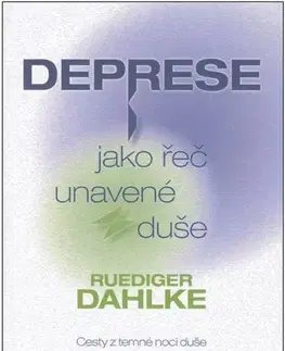Psychológia, etika Deprese jako řeč unavené duše - Ruediger Dahlke