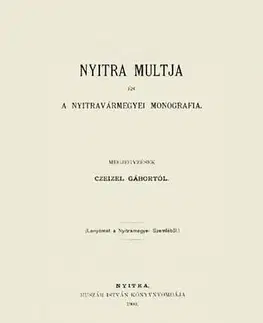 História - ostatné Nyitra múltja és a Nyitravármegyei monografia - Gábor Czeizel