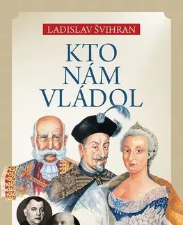 História Kto nám vládol - Ladislav Švihran
