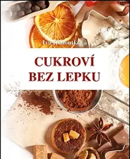 Sladká kuchyňa Cukroví bez lepku - Iva Kohoutková